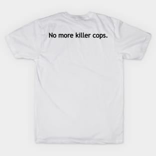 No more killer cops. T-Shirt